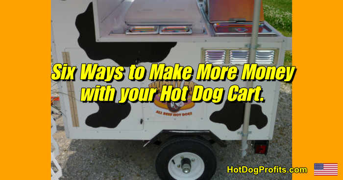 six ways to make more money with your hot dog cart