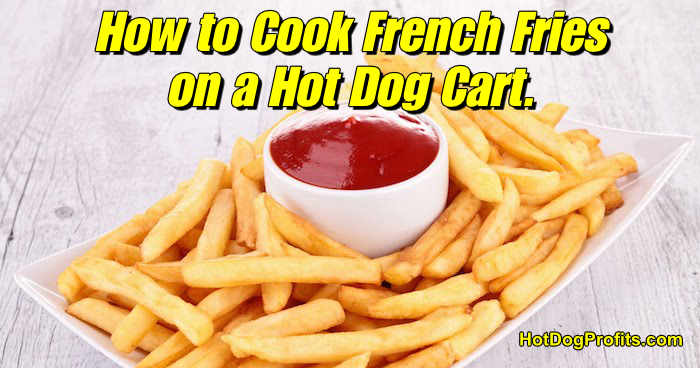 How to cook french fries on a hot dog cart